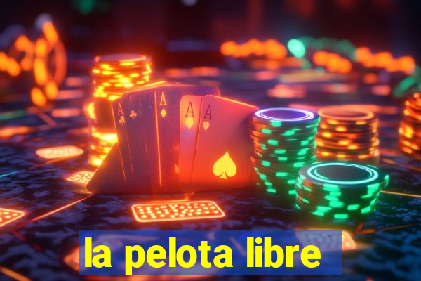 la pelota libre